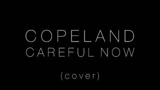 Copeland - Careful Now (Acoustic Cover)
