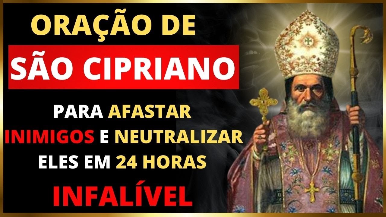 ORAÇÃO DE SÃO CIPRIANO PARA AFASTAR INIMIGOS E NEUTRALIZAR ELES EM 24 HORAS [INFALÍVEL]
