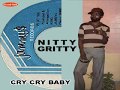 Nitty Gritty cry cry baby