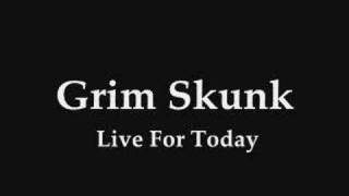Grim Skunk - Live for today