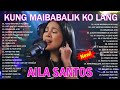 Nonstop Slow Rock Love Song AILA SANTOS OPM Tagalog Love Song 2025 Kung Maibabalik Ko Lang