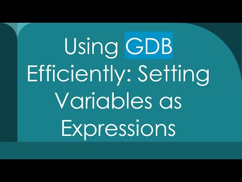 Using GDB Efficiently: Setting Variables as Expressions