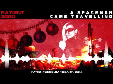 Patient Zero - A Spaceman Came Travelling