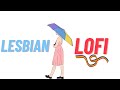 Lesbian Lofi Lesbian Beats To Relax Study To