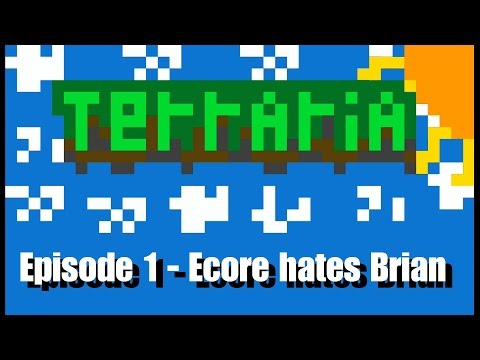 [:[Terraria]:] Ep.1 - Ecore hates Brian