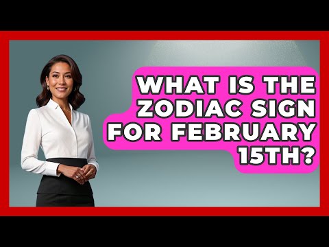 What Is The Zodiac Sign For February 15th? - Astrology Awakening