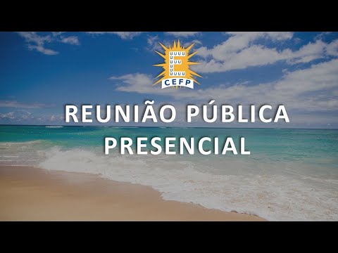 Reunião Pública CEFP - Quinta-Feira, 14/07/2022, 20h