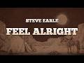Steve Earle - Feel Alright / Lyrics