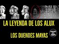 The Legend Of The ALUX The Mayan Elves