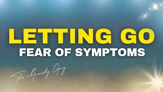 Fear of Symptoms Meditation for Anxiety: Calm the Body Alarm (Surrender Session)