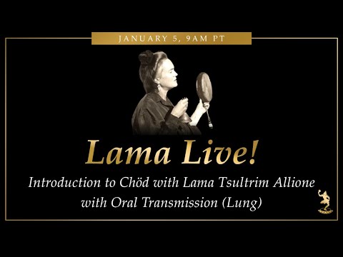 Introduction to Chöd with Oral Transmission with Lama Tsultrim Allione, Lama Live! Ep 114
