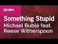 Something Stupid - Michael Bublé & Reese Witherspoon | Karaoke Version | KaraFun