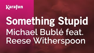 Something Stupid - Michael Bublé &amp; Reese Witherspoon | Karaoke Version | KaraFun