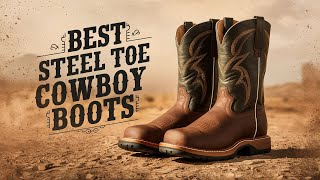 Best Steel Toe Cowboy Boots 2026 🏆 Top 5 Best Steel Toe Cowboy Boots Reviews