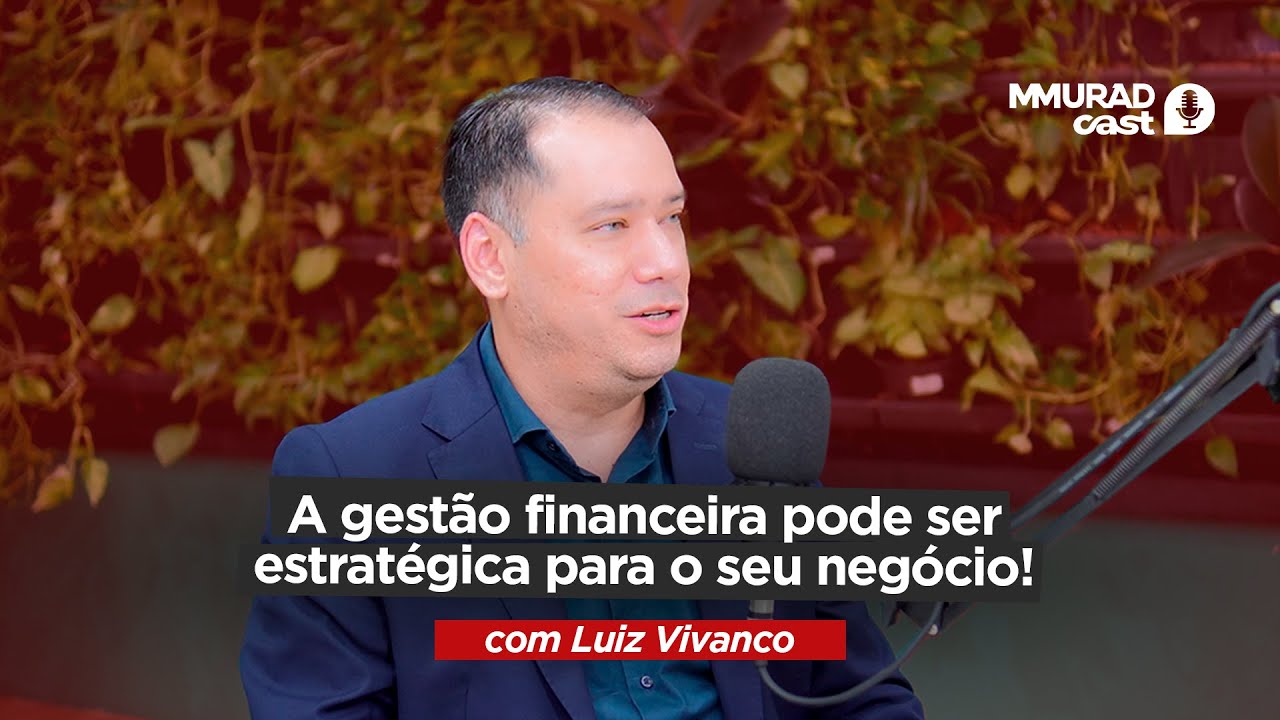 A gestão financeira pode ser estratégica para o seu negócio! - Luiz Vivanco
