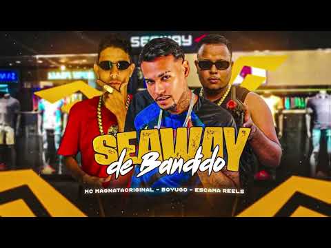 MC BOYUGO, ESCAMA REELS, MC MAGNATA ORIGINAL - SEAWAY DE BANDIDO