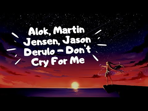 Alok, Martin Jensen, Jason Derulo - Don't Cry For Me - Lyrics