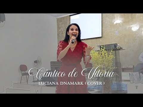 Luciana Dnamark - Cântico de Vitória (Cover )