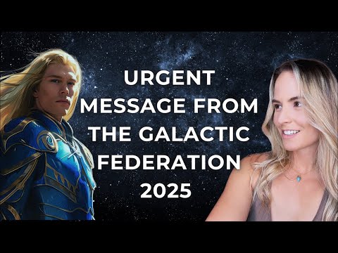 🚨 URGENT Message from the Galactic Federation 2025