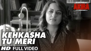 KEHKASHA TU MERI Full Videos Song |  Akira | Sonakshi Sinha | Konkana Sen Sharma | Anurag Kashyap