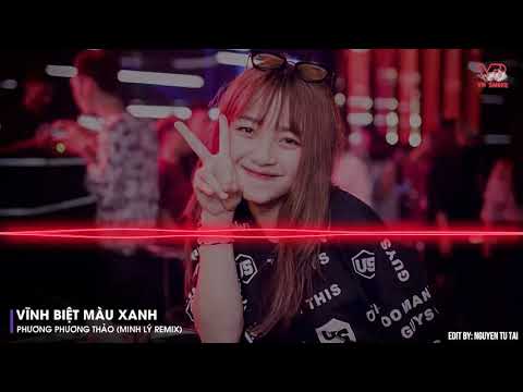 , title : 'Vĩnh Biệt Màu Xanh Remix   Phương Phương Thảo Minh Lý Remix'