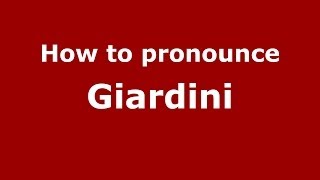 How to pronounce Giardini