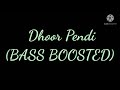 Dhoor Pendi (BASS BOOSTED) KAKA