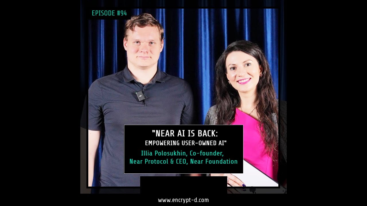 #EP.94:"Near AI Is Back: Empowering User-Owned AI,"Illia Polosukhin, Near/Podcast Host Maria Vovchok