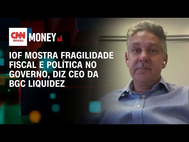 IOF mostra fragilidade fiscal e política no governo, diz CEO da BGC Liquidez | Fechamento de Mercado