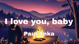 Paul Anka - I Love You, Baby (Lyrics)