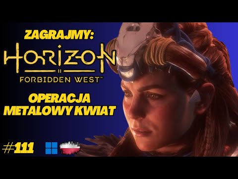 Horizon Forbidden West | Gameplay PL odc.111 | Metalowe kwiatki już nas nie zatrzymają