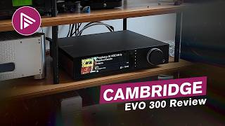 Cambridge Audio EVO 300: A Deep Dive Into Features & Performance