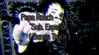 Papa Roach - S. O. S. &#39;&#39;Sub. Español&#39;&#39;. ( Bonus Track ).