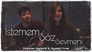 Doğukan Aydemir &amp; Ayşegül Fırat - İstemem Söz Sevmeni  (Cover)