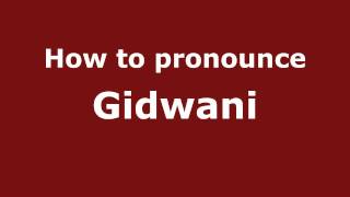 How to pronounce Gidwani