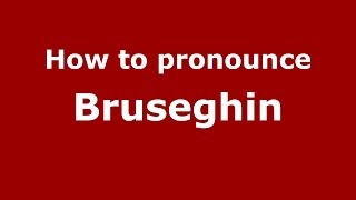 How to pronounce Bruseghin