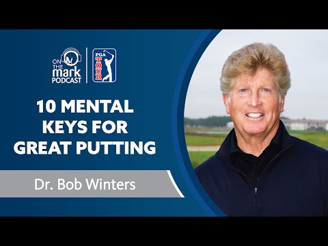 Ten Mental Keys for Great Putting with Dr. Bob Winters