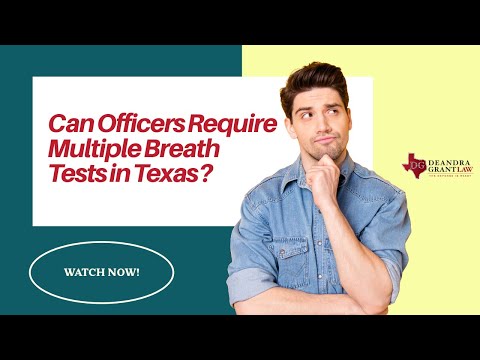 Can Officers Require Multiple Breath Tests in Texas? | Learn Your Rights Now