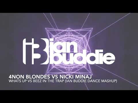 4 non blondes vs nicki minaj - What's up vs Beez in the trap (Ian Buddie Dance Mashup)