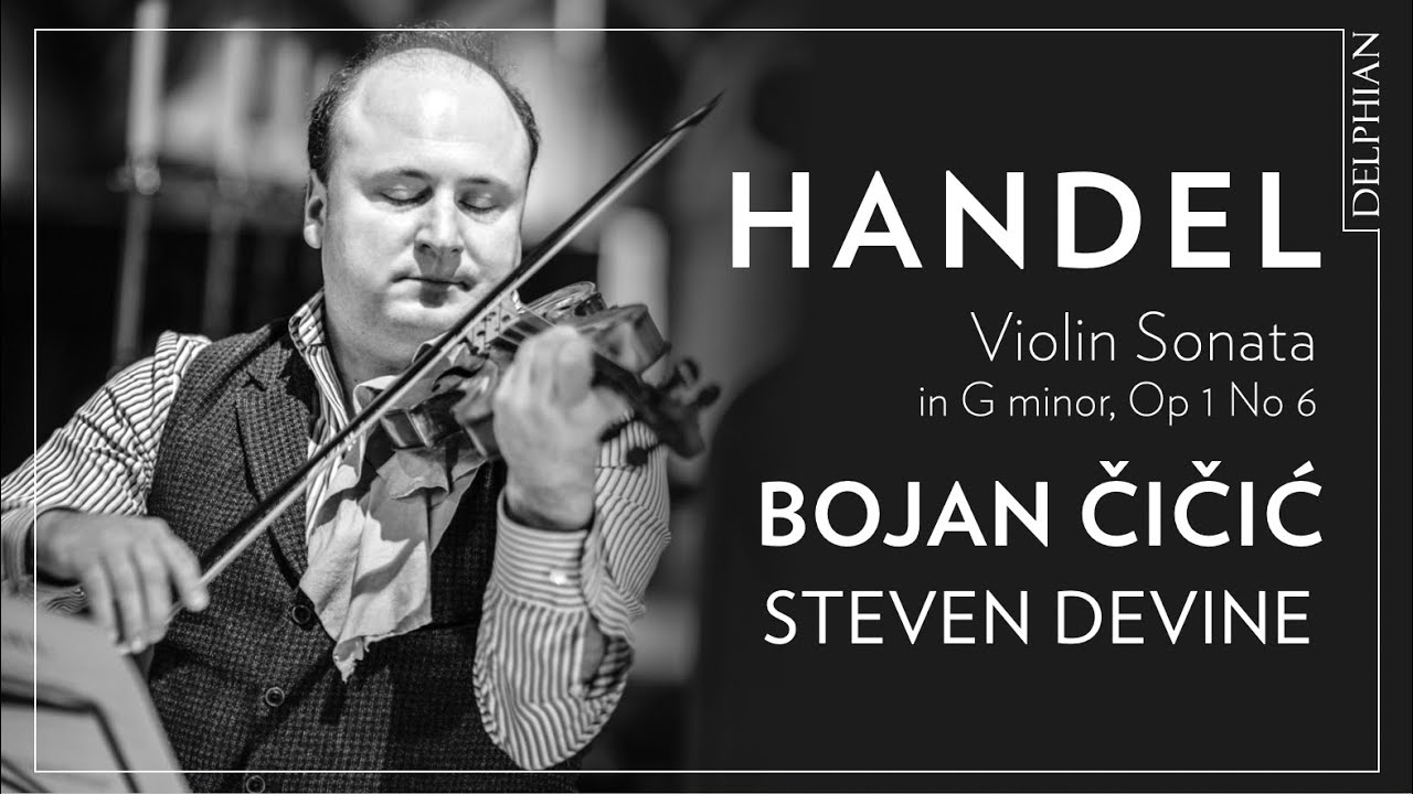 Bojan Čičić | Steven Devine: G.F. Handel: Sonata in G minor, Op 1 No 6 HWV 364a
