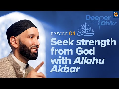 Allahu Akbar Meaning | Ep. 4 | Deeper into Dhikr with Dr. Omar Suleiman