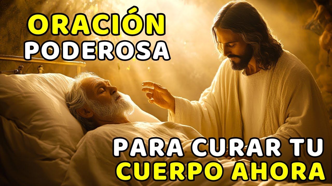 ORACIÓN PODEROSA PARA CURAR TU ALMA Y TU CUERPO AHORA