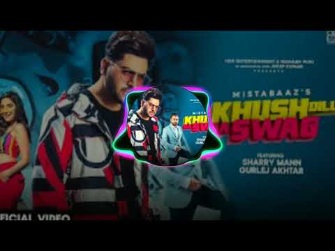 Khush Dilli Da Swag-Mista Baaz | Sharry Mann| Gurlej Akhtar| New Punjabi song 2019