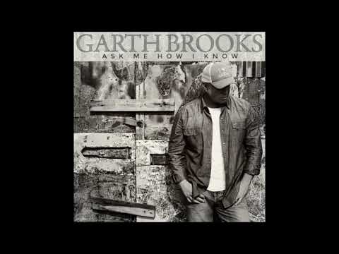 Ask Me How I Know Garth Brooks