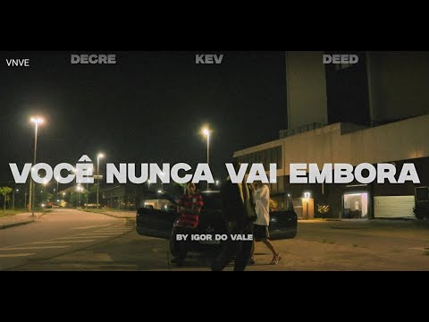 Deed - VOCÊ NUNCA VAI EMBORA(Feat Decre, Kev) VIDEOCLIPE OFICIAL