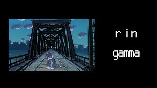 rin - gamma {slowed + reverb}