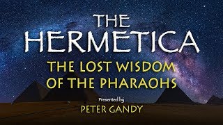 The Hermetica: The Lost Wisdom of the Pharaohs - Presented by Peter Gandy