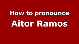 How to pronounce Aitor Ramos