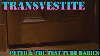 TRANSVESTITE .. PETER AND THE TEST TUBE BABIES
