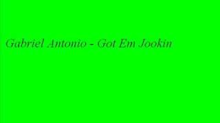 Gabriel Antonio - Got Em Jookin